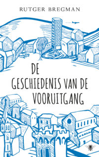 De geschiedenis van de vooruitgang - Rutger Bregman