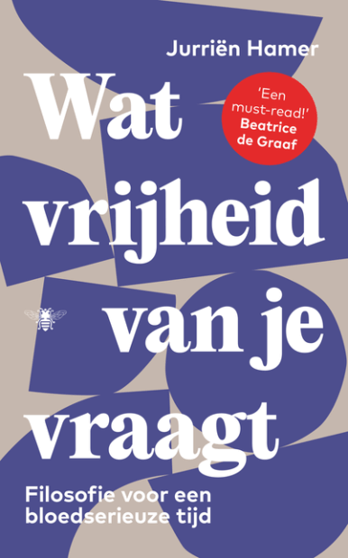 Wat vrijheid van je vraagt - Jurriën Hamer