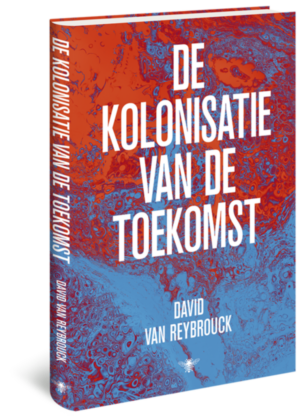 De kolonisatie van de toekomst - David Van Reybrouck