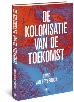 De kolonisatie van de toekomst - David Van Reybrouck