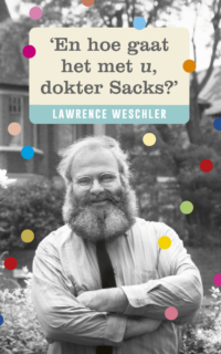 En hoe gaat het met u, dokter Sacks - Lawrence Weschler