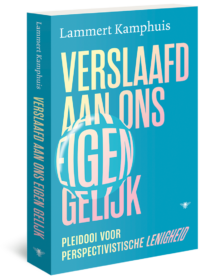 Verslaafd aan ons eigen gelijk - Lammert Kamphuis