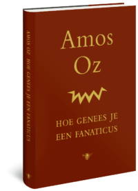 Hoe genees je een fanaticus - Amos Oz