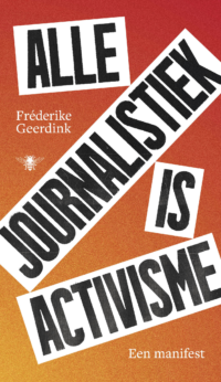 Alle journalistiek is activisme - Fréderike Geerdink