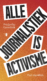 Alle journalistiek is activisme
