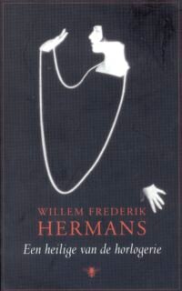 Een heilige van de horlogerie - Willem Frederik Hermans