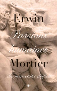 Passions humaines - Erwin Mortier