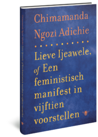 Lieve Ijeawele of een feministisch manifest in vijftien voorstellen - Chimamanda Ngozi Adichie