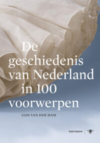 De geschiedenis van Nederland in 100 voorwerpen - Gijs van der Ham