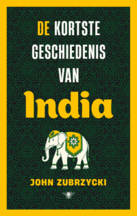 De kortste geschiedenis van India - John Zubrzycki