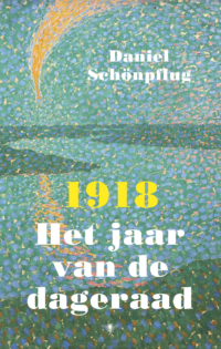 1918 Het jaar van de dageraad - Daniel Schönpflug