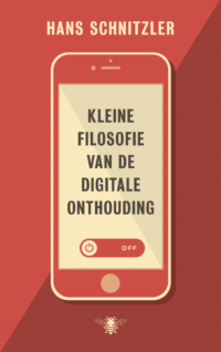 Kleine filosofie van de digitale onthouding - Hans Schnitzler
