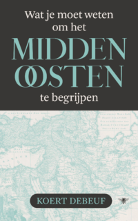 Wat je moet weten om het Midden-Oosten te begrijpen - Koert Debeuf
