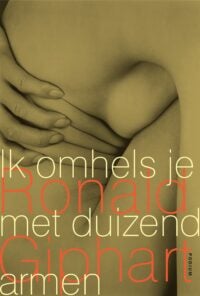 Ik omhels je met duizend armen - Ronald Giphart
