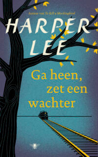 Ga heen, zet een wachter - Harper Lee