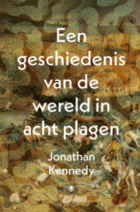 Een geschiedenis van de wereld in acht plagen - Jonathan Kennedy